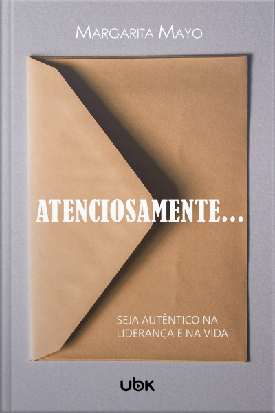 Atenciosamente...: seja autêntico na liderança e na vida